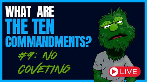 10 Commandments #10 No Coveting - and Q&A