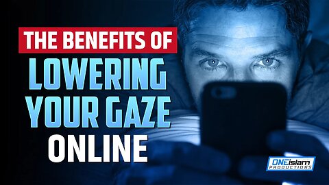 THE BENEFITS OF LOWERING YOUR GAZE ONLINE