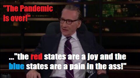 MEGA LIBERAL BILL MAHER - "THE PANDEMIC IS OVER"