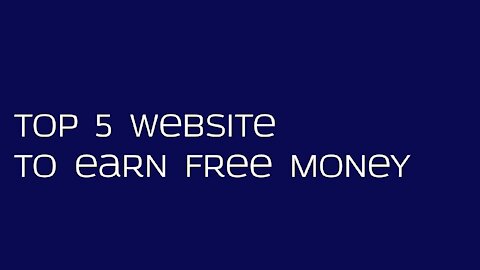 Top 5 Website to earn Free Money / Top 5 Earning Websites / How To Make Money Online