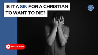 Is it a sin for a Christian to want to die?