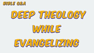 How much of the doctrine of the Trinity do we need to explain while sharing the Gospel?