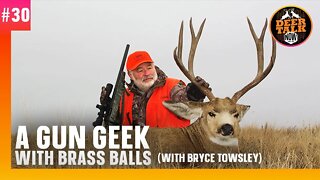 #30: A GUN GEEK WITH BRASS BALLS with Bryce Towsley | Deer Talk Now Podcas