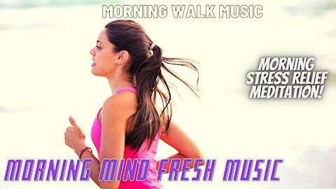 Morning Walk Music | Morning Mind Fresh Music | Morning Stress Relief Meditation |