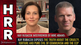 Kay Rubacek exposes the truth about the cruelty, torture and pure EVIL of communism and the CCP