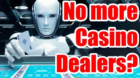 Will Robot take over Casino Dealers?