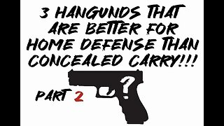 3 handguns that are better for home defense than concealed carry pt. 2!!!