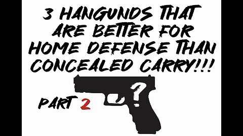 3 handguns that are better for home defense than concealed carry pt. 2!!!