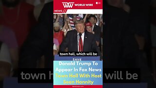 Donald Trump To Appear In Fox News Town Hall With Host Sean Hannity-World-Wire #shorts