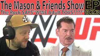 The Mason and Friends Show. Episode 823. WWE and the Vince McMahon Sex Scandal. Adult Toy Idea's !