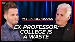 Ex-Professor Reveals Why College Can’t Be Saved | Peter Boghossian