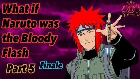 What if Naruto was the Bloody Flash | Part 5 | Finale