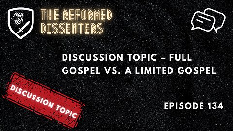 Episode 134: Discussion Topic – Full Gospel vs. a Limited Gospel