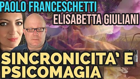 SINCRONICITA' E PSICOMAGIA - PAOLO FRANCESCHETTI con ELISABETTA GIULIANI