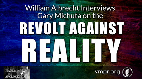 15 Oct 21, Hands on Apologetics: William Albrecht Interviews Gary Michuta on Revolt Against Reality