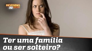 É melhor ter uma família ou ser solteiro?