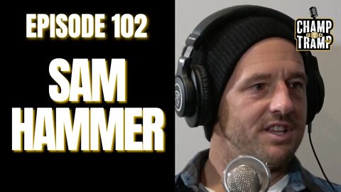 Sam Hammer | Episode #102 | Champ and The Tramp