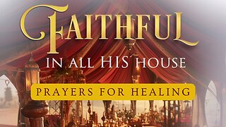 Faithful In All His House: Keepers of His Accounts- Prayer For Healing