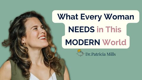 What every woman NEEDS in this modern world | Dr. Patricia Mills, MD