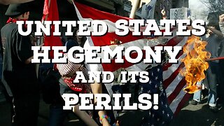 United States Hegemony and its Perils! | Part I | Thinking Out Loud