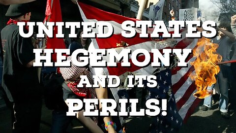 United States Hegemony and its Perils! | Part I | Thinking Out Loud