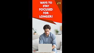 How To Stay Focused For Longer?