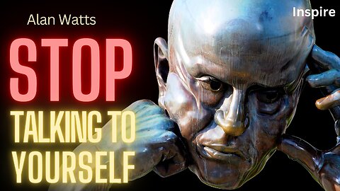 STOP TALKING TO YOURSELF – Deep Insights by Alan Watts (SHOTS OF WISDOM 25)