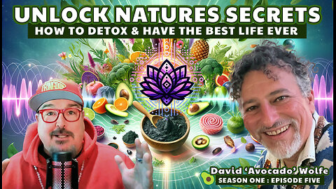 🔓 Unlock Nature's Secrets with David Avocado Wolfe 🥑 S1E5 - part 1