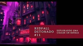 Desbravando Redfall: Explorando uma Cidade em Ruínas #11