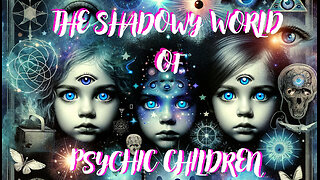 A Glimpse Into the World of Psychic Children - Indigo, Starseed & Dark Cults