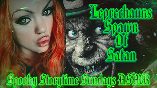 Spooky Story Time Sundays ASMR "Leprechauns Spawn Of Satan"