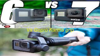 Gopro Hero 6 Vs Hero 7 Vs Gopro Karma grip watch before you buy