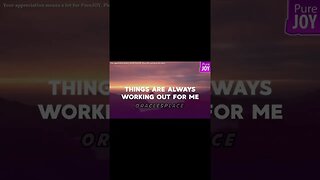 Things are always working out for me - Abraham Hicks.
