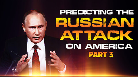 Predicting Russian Attack on America – Part 3 - 10/21/2022