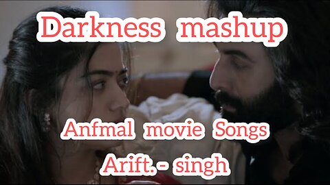 Darkness Mashup | Arijit Singh Animal Movie Songs