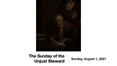 The Sunday of the Unjust Steward (Trinity 9) - August 1, 2021