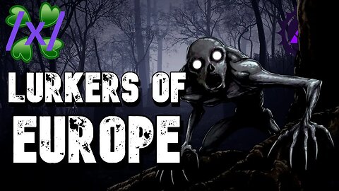 Lurkers of Europe | 4chan /x/ Paranormal Greentext Stories Thread ft. [T6]