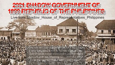 JULY 24, 2021 - PLENARY SESSION OF SHADOW GOVERNMENT 1899 PHILIPPINES