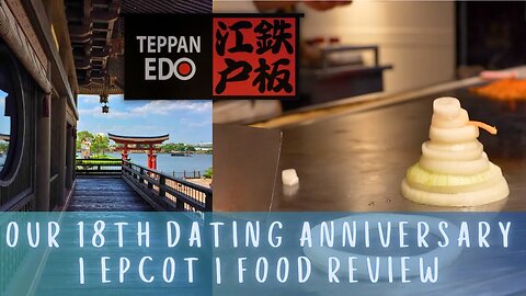 Our 18th Dating Anniversary | Teppan Edo Restaurant in EPCOT | Restaurant Review