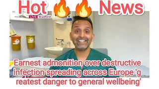 Earnest admonition over destructive infection spreading across Europe greatest danger to general wel