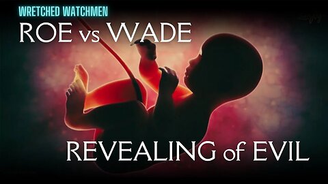 Roe vs Wade: Revealing of Evil