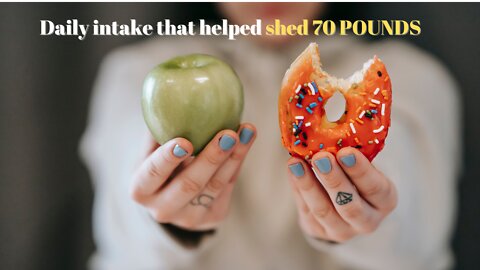 Daily intake that Helped shed 70 Pounds