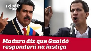 Maduro diz que Guaidó responderá na Justiça se voltar ao país