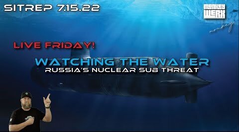 Monkey Werx: Live Friday SITREP - Watching the Water - Russia's Nuclear Sub Threat