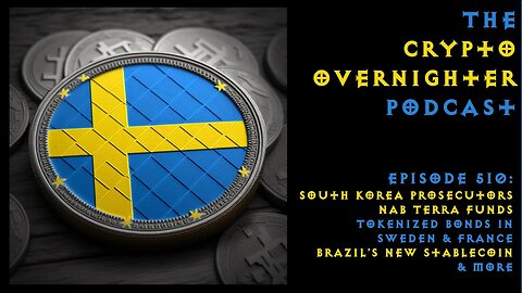 510:South Korea Prosecutors Nab Terra Funds::Tokenized Bonds in Sweden & France::Brazil’s New Stable