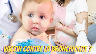 Vaccin contre la bronchiolite ? 08/08/2023