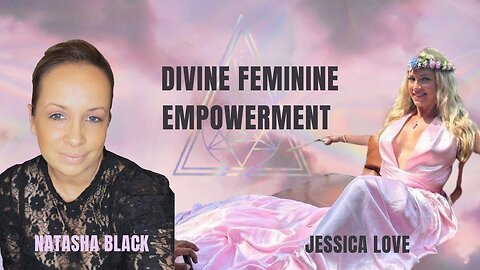 Divine Feminine Empowerment with Jessica Love