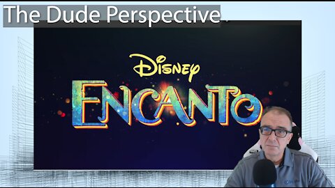 The Dude Perspective on Disney's Encanto