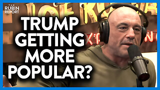 Joe Rogan Explains How This Is Making Trump More Popular