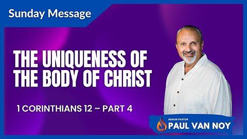 The Uniqueness of The Body of Christ | Pastor Paul Van Noy | 07/30/23